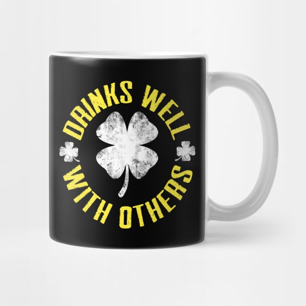 Drinks Well With Others Funny St Patrick's Day Drinking Lovers Men Women by TheMjProduction